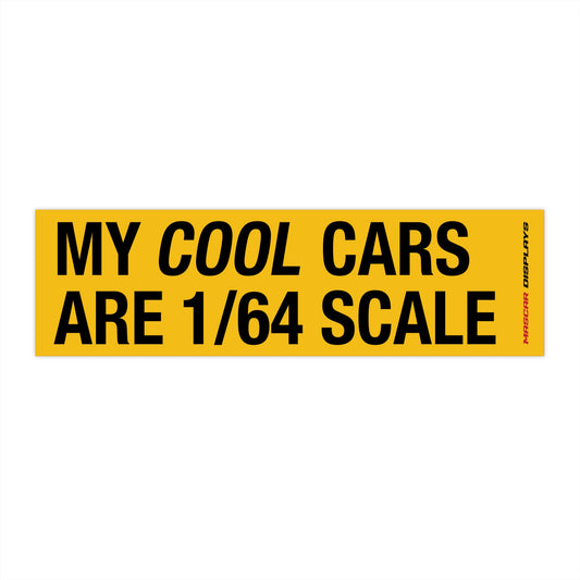 MY COOL CARS ARE 1/64 SCALE BUMPER STICKER